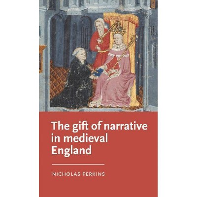 The Gift of Narrative in Medieval England - (Manchester Medieval Literature and Culture) by  Nicholas Perkins (Hardcover)