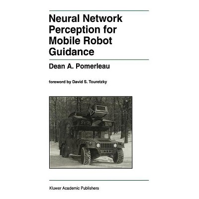 Neural Network Perception for Mobile Robot Guidance - (The Springer International Engineering and Computer Science) by  Dean A Pomerleau (Hardcover)