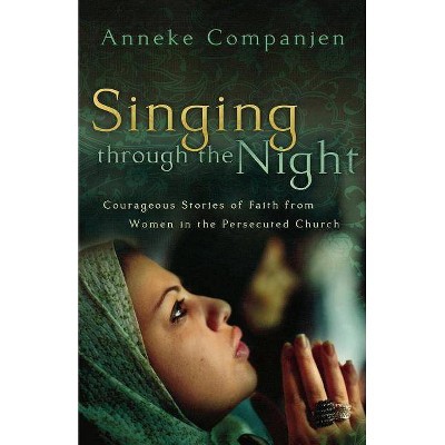 Singing Through the Night - by  Anneke Companjen (Paperback)