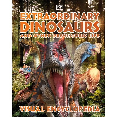 Extraordinary Dinosaurs and Other Prehistoric Life Visual Encyclopedia - (DK Children's Visual Encyclopedias) by  DK (Hardcover)