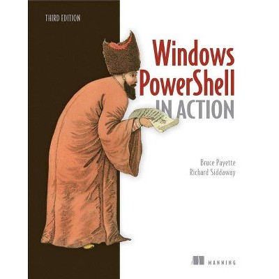 Windows Powershell in Action - 3rd Edition by  Bruce Payette & Richard Siddaway (Paperback)