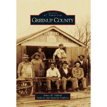 Greenup County - (Images of America) by  James M Gifford & Anthony Stephens & Suzanna Stephens (Paperback)