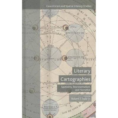 Literary Cartographies - (Geocriticism and Spatial Literary Studies) by  Robert T Tally Jr (Hardcover)