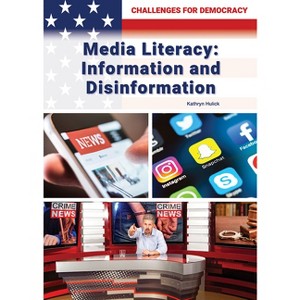 Media Literacy: Information and Disinformation - (Challenges for Democracy) by  Kathryn Hulick (Hardcover) - 1 of 1