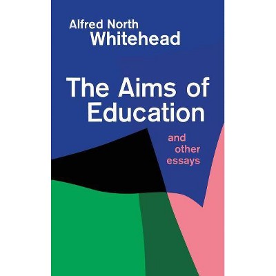 Aims of Education - by  Alfred North Whitehead (Paperback)