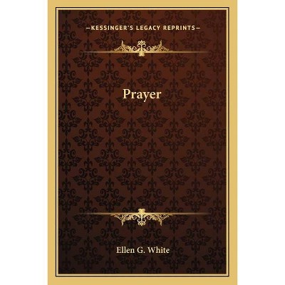 Prayer - by  Ellen G White (Paperback)