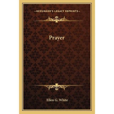 Prayer - by  Ellen G White (Paperback)