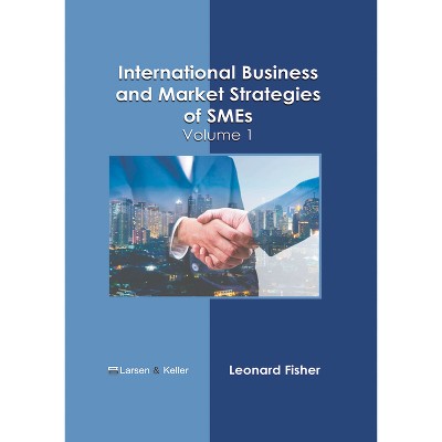 International Business and Market Strategies of Smes: Volume 1 - by  Leonard Fisher (Hardcover)