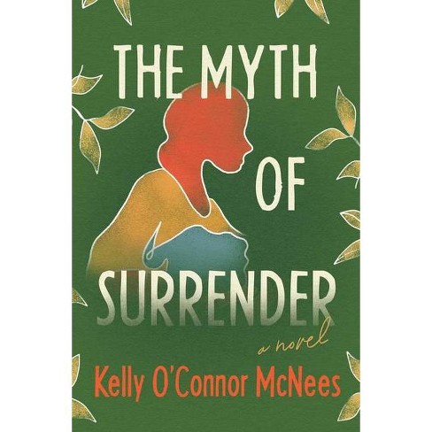 The Myth Of Surrender - By Kelly O&#39;connor Mcnees (hardcover) : Target