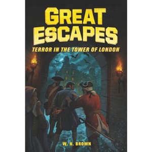 Great Escapes #5: Terror in the Tower of London - by  W N Brown & Burgan (Hardcover) - 1 of 1