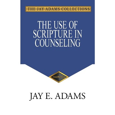 The Use of Scripture in Counseling - by  Jay E Adams (Paperback)
