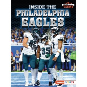 Inside the Philadelphia Eagles - (Super Sports Teams (Lerner (Tm) Sports)) by  Josh Anderson (Paperback) - 1 of 1