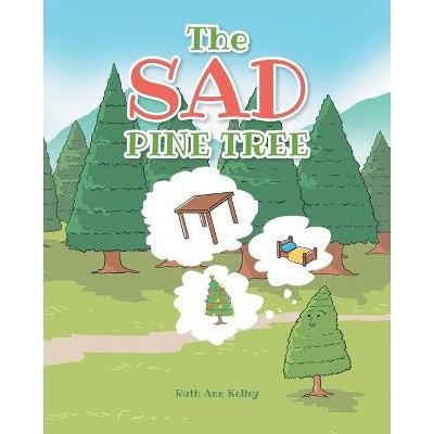 The Sad Pine Tree - by  Ruth Ann Kelley (Paperback)