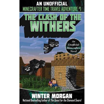 The Clash of the Withers, 1 - (Unofficial Minecrafters Time Travel a) by  Winter Morgan (Paperback)