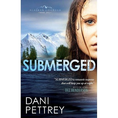 Submerged - (Alaskan Courage) by  Dani Pettrey (Paperback)