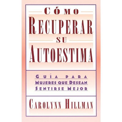 Como Recuperar Su Autoestima (Recovery of Your Self-Esteem) - by  Carolynn Hillman (Paperback)