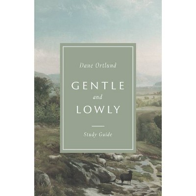 Gentle and Lowly Study Guide - by  Dane Ortlund (Paperback)