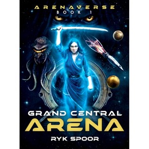 Grand Central Arena - by  Ryk E Spoor & Ryk Spoor (Paperback) - 1 of 1
