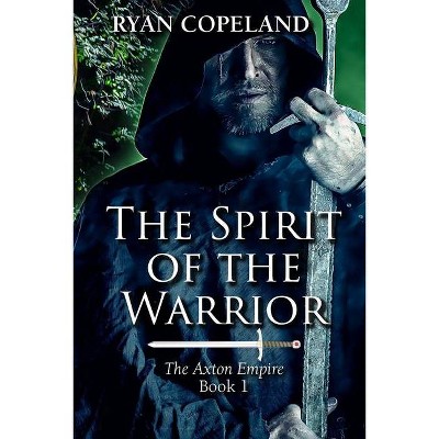 The Spirit of The Warrior - by  Ryan Copeland (Paperback)