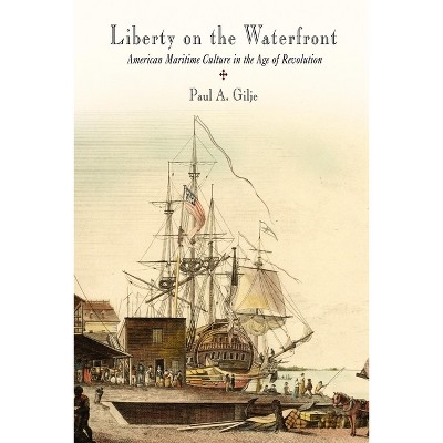 Liberty on the Waterfront - (Early American Studies) by  Paul A Gilje (Paperback)
