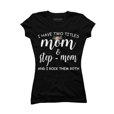 Junior's Design By Humans I Have Two Titles Mom and Stepmom I Rock Them Both By MeowShop T-Shirt