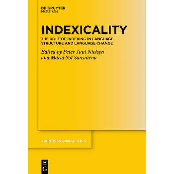 Indexicality - (Trends in Linguistics. Studies and Monographs [Tilsm]) by  Peter Juul Nielsen & María Sol Sansiñena (Hardcover)
