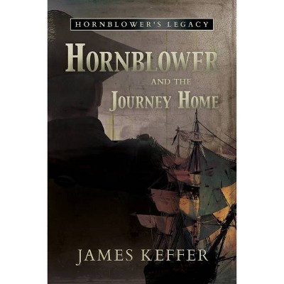 Hornblower and the Journey Home - by  James Keffer (Paperback)