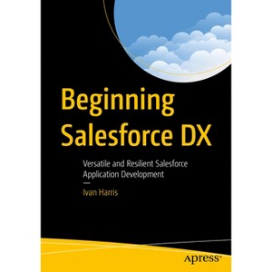 Beginning Salesforce DX - by  Ivan Harris (Paperback) - 1 of 1