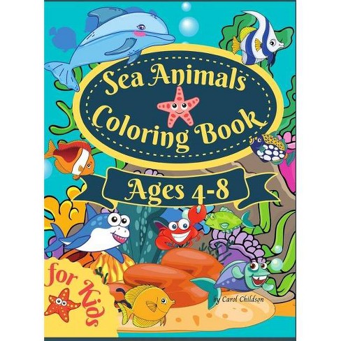 Download Sea Animals Coloring Book For Kids Ages 4 8 Large Print By Carol Childson Hardcover Target