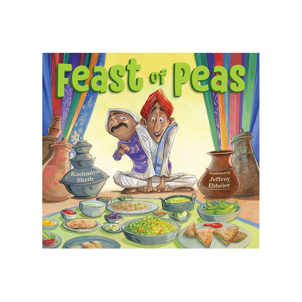 Feast of Peas - by Kashmira Sheth (Hardcover)