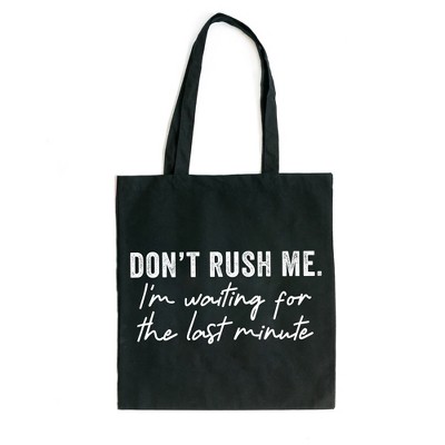 City Creek Prints Don't Rush Me I'm Waiting For The Last Minute Canvas Tote Bag - 15x16 - Black