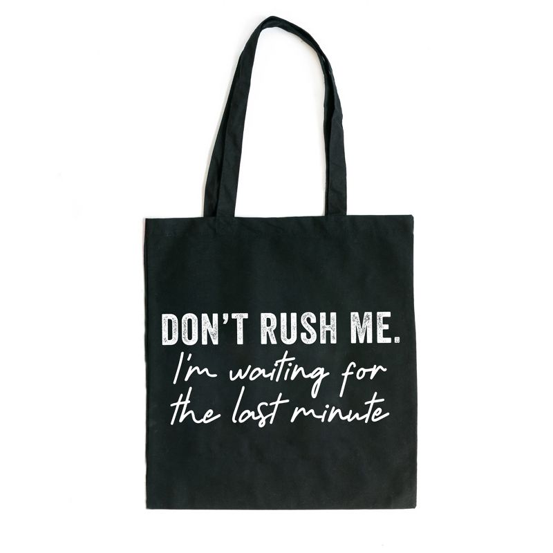 City Creek Prints Don't Rush Me I'm Waiting For The Last Minute Canvas Tote Bag - 15x16 - Black, 1 of 3