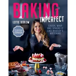 Baking Imperfect - by  Lottie Bedlow (Hardcover)