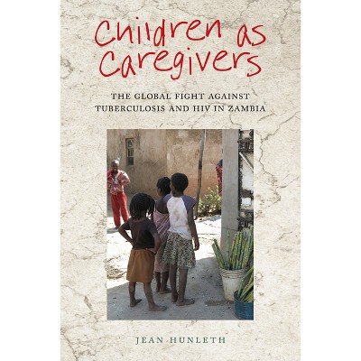 Children as Caregivers - (Rutgers Childhood Studies) by  Jean Hunleth (Paperback)