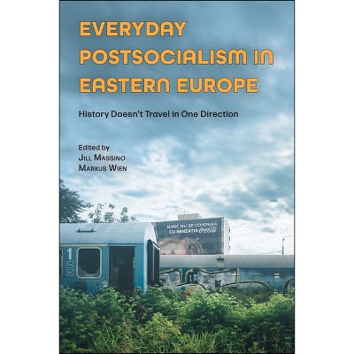 Everyday Postsocialism in Eastern Europe - (Central European Studies) by Jill Massino & Markus Wien