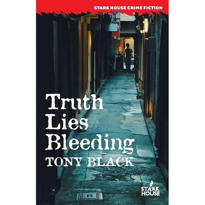 Truth Lies Bleeding - by  Tony Black (Paperback)