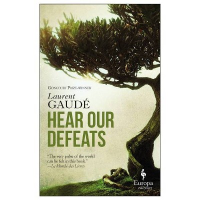 Hear Our Defeats - by  Laurent Gaudé (Paperback)