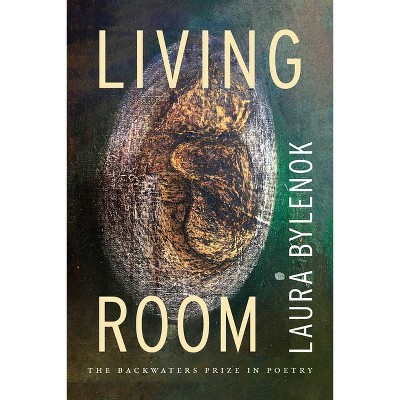 Living Room - (Backwaters Prize in Poetry) by  Laura Bylenok (Paperback)
