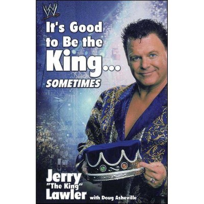 It's Good to Be the King...Sometimes - by  Jerry Lawler (Paperback)