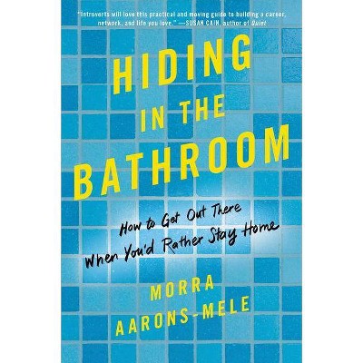 Hiding in the Bathroom - by  Morra Aarons-Mele (Paperback)