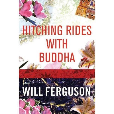 Hitching Rides with Buddha - by  Will Ferguson (Paperback)