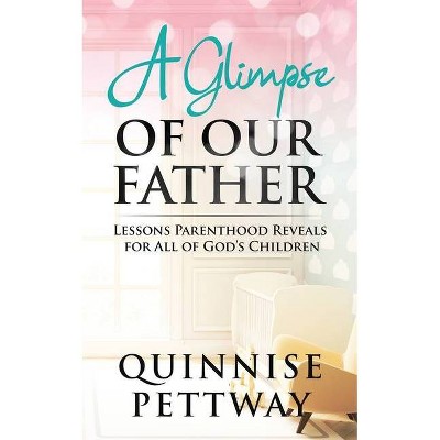 A Glimpse of Our Father - by  Quinnise Pettway (Paperback)