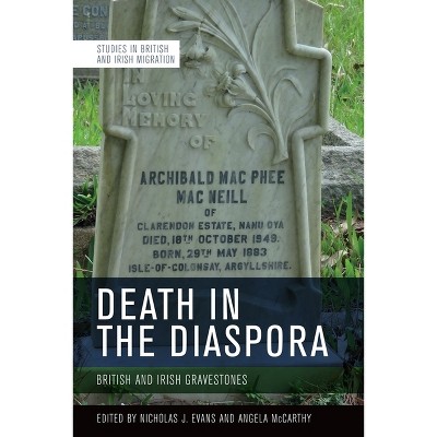 Death in the Diaspora - (Studies in British and Irish Migration) by  Nicholas Evans & Angela McCarthy (Paperback)