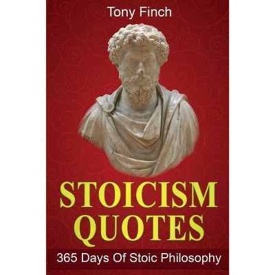 Stoicism Quotes - by  Tony Finch (Paperback)