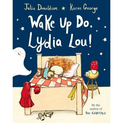 Wake Up Do, Lydia Lou! - by  Julia Donaldson (Paperback)