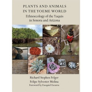 Plants and Animals in the Yoeme World - by  Richard S Felger & Felipe S Molina (Hardcover) - 1 of 1