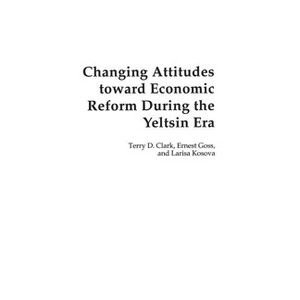 Changing Attitudes Toward Economic Reform During the Yeltsin Era - by  Terry Clark & Ernest Goss & Larisa Kosova (Hardcover) - 1 of 1