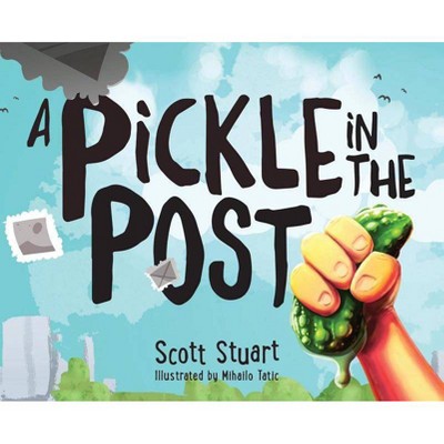 A Pickle in the Post - Picture Book for Kids Aged 3-8 - by  Scott Stuart (Hardcover)