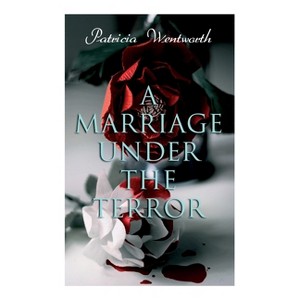 A Marriage Under the Terror - by  Patricia Wentworth (Paperback) - 1 of 1