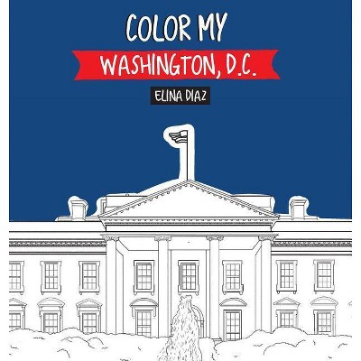 Color My Washington D.C. - (Hardcover)
